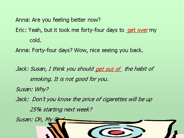 Anna: Are you feeling better now? Eric: Yeah, but it took me forty-four days