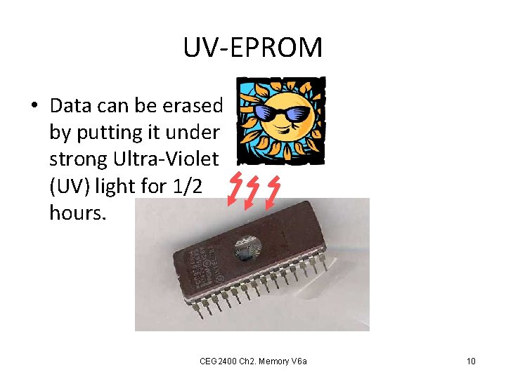 UV-EPROM • Data can be erased by putting it under strong Ultra-Violet (UV) light