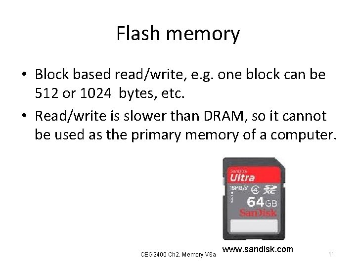 Flash memory • Block based read/write, e. g. one block can be 512 or
