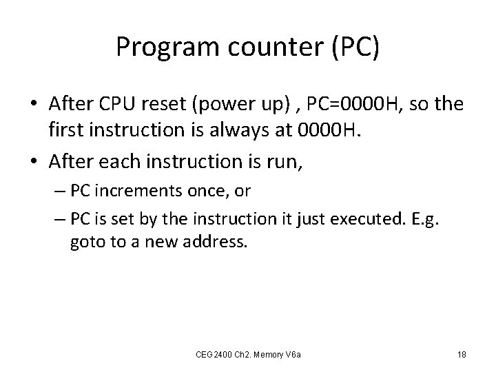 Program counter (PC) • After CPU reset (power up) , PC=0000 H, so the