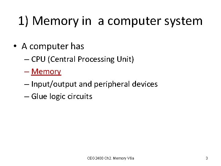 1) Memory in a computer system • A computer has – CPU (Central Processing