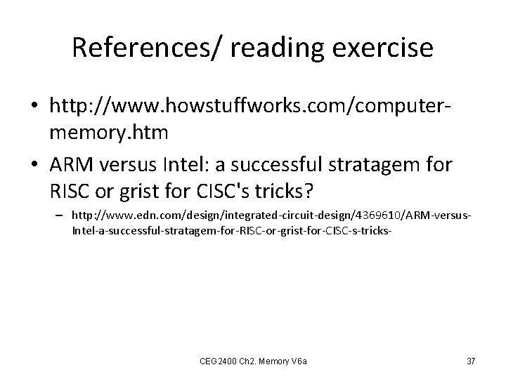 References/ reading exercise • http: //www. howstuffworks. com/computermemory. htm • ARM versus Intel: a
