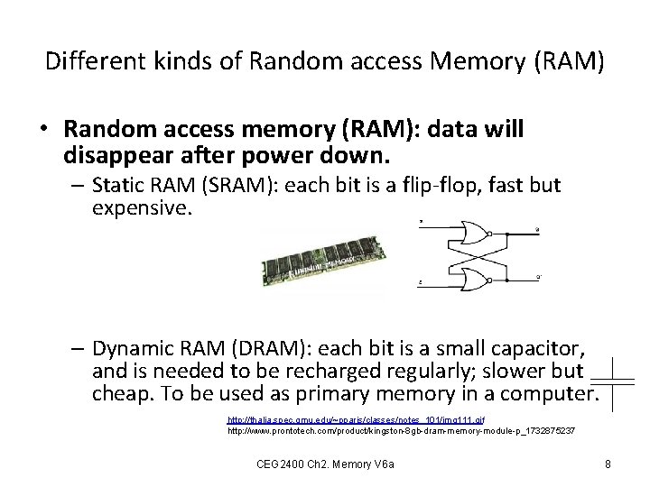 Different kinds of Random access Memory (RAM) • Random access memory (RAM): data will