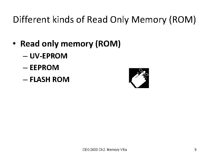 Different kinds of Read Only Memory (ROM) • Read only memory (ROM) – UV-EPROM