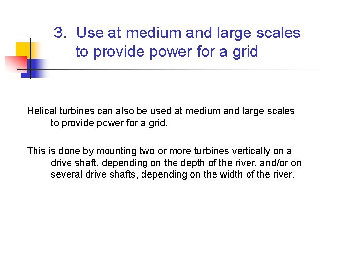 3. Use at medium and large scales to provide power for a grid Helical