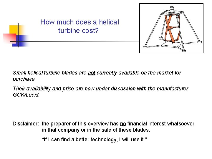 How much does a helical turbine cost? Small helical turbine blades are not currently