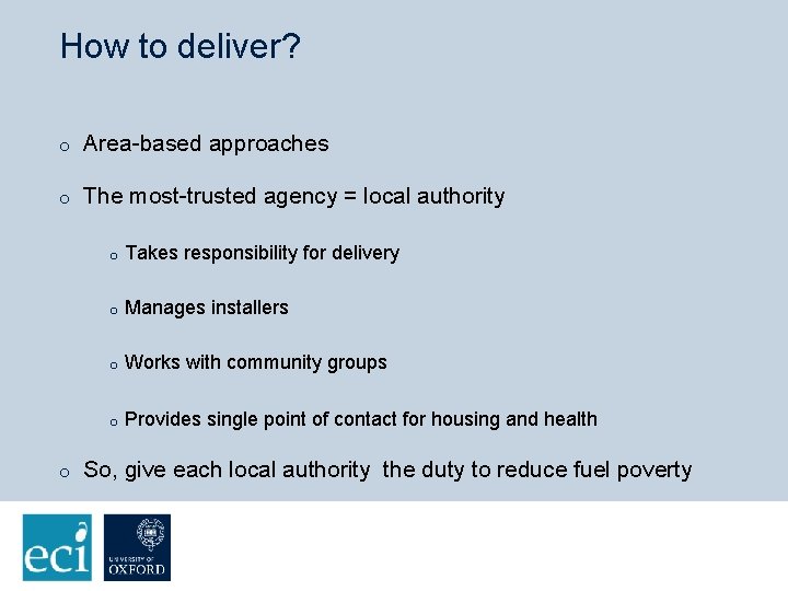 How to deliver? o Area-based approaches o The most-trusted agency = local authority o