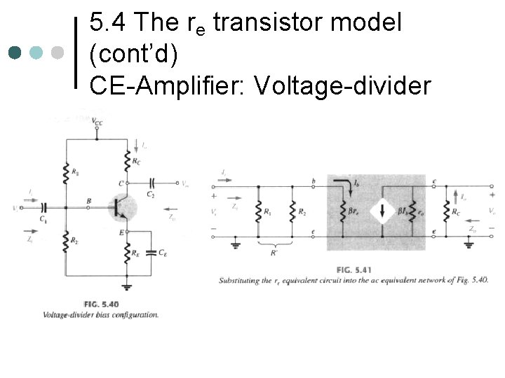 5. 4 The re transistor model (cont’d) CE-Amplifier: Voltage-divider 5. 4 The re transistor model (cont’d) CE-Amplifier: Voltage-divider