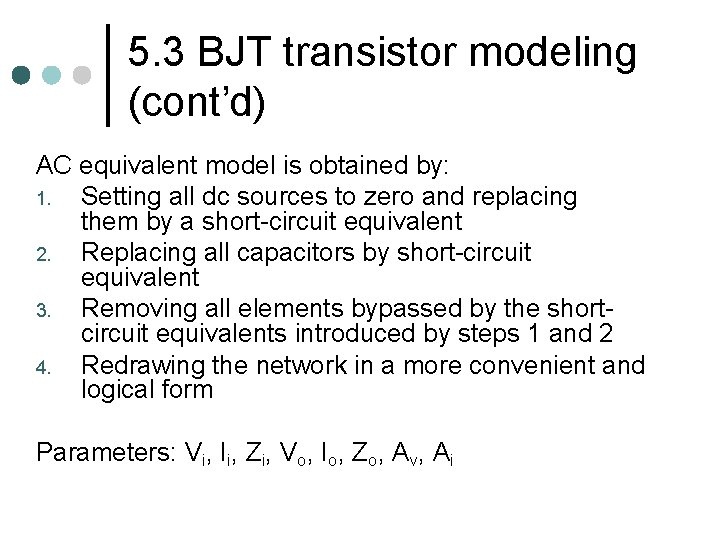 5. 3 BJT transistor modeling (cont’d) AC equivalent model is obtained by: 1. Setting 5. 3 BJT transistor modeling (cont’d) AC equivalent model is obtained by: 1. Setting