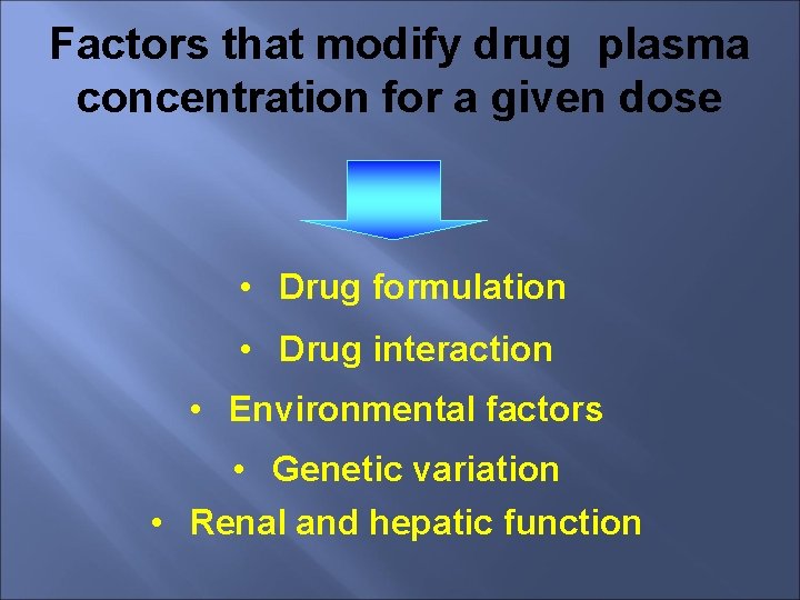 Factors that modify drug plasma concentration for a given dose • Drug formulation •