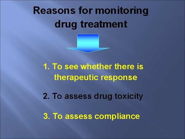 Reasons for monitoring drug treatment 1. To see whethere is therapeutic response 2. To