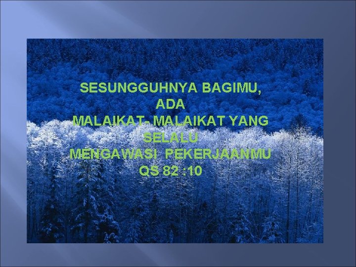 SESUNGGUHNYA BAGIMU, ADA MALAIKAT- MALAIKAT YANG SELALU MENGAWASI PEKERJAANMU QS 82 : 10 