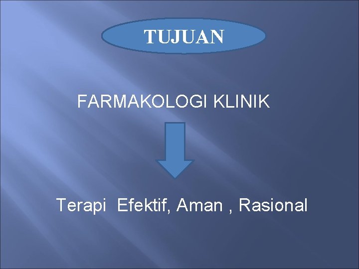 TUJUAN FARMAKOLOGI KLINIK Terapi Efektif, Aman , Rasional 