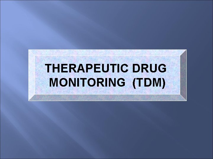 THERAPEUTIC DRUG MONITORING (TDM) 
