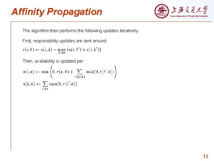 Affinity Propagation The algorithm then performs the following updates iteratively: First, responsibility updates are