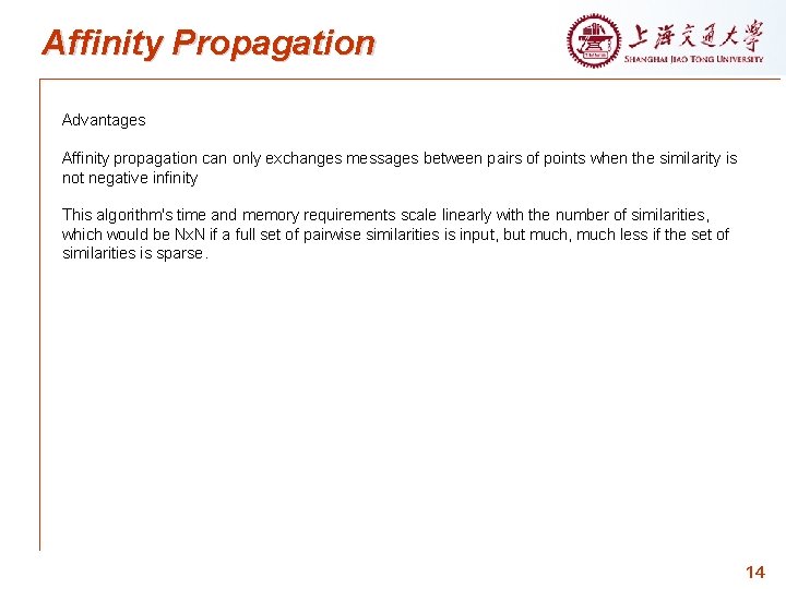 Affinity Propagation Advantages Affinity propagation can only exchanges messages between pairs of points when