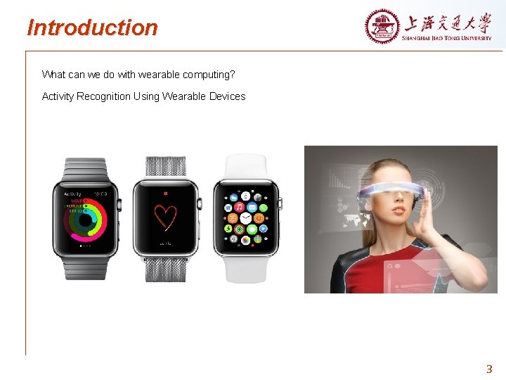 Introduction What can we do with wearable computing? Activity Recognition Using Wearable Devices 3