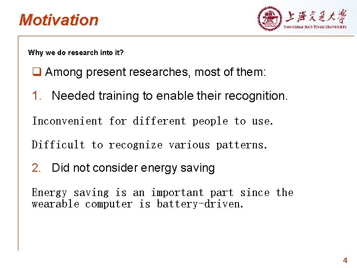 Motivation Why we do research into it? q Among present researches, most of them: