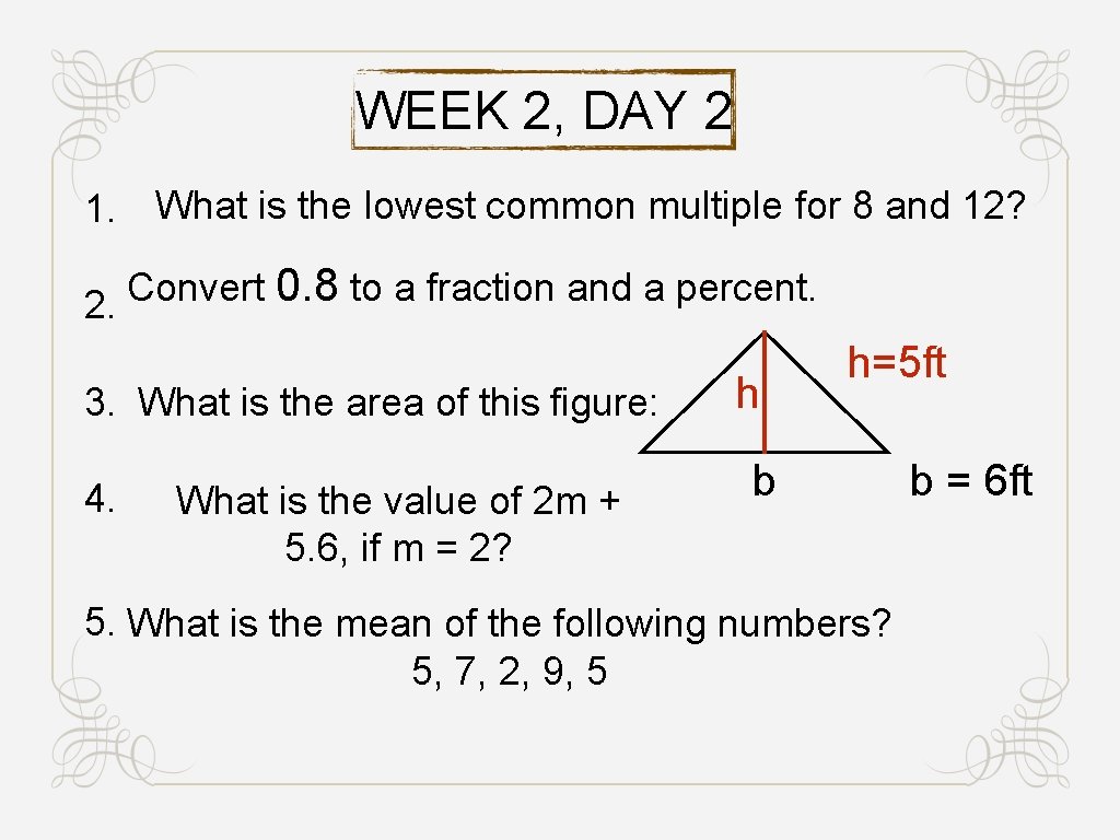 WEEK 2, DAY 2 1. What is the lowest common multiple for 8 and