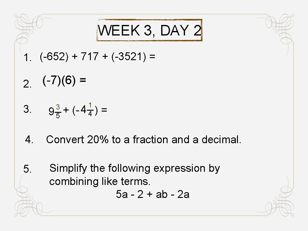 WEEK 3, DAY 2 1. (-652) + 717 + (-3521) = 2. (-7)(6) =