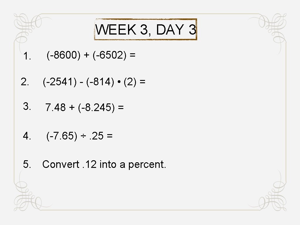 WEEK 3, DAY 3 1. (-8600) + (-6502) = 2. (-2541) - (-814) •