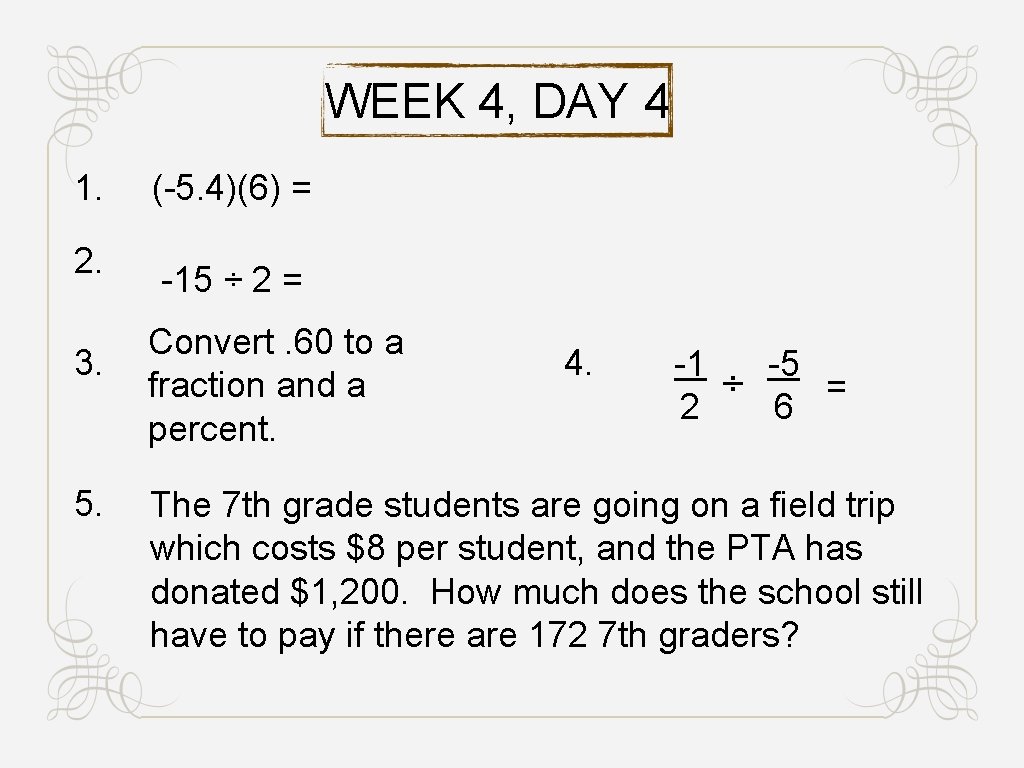 WEEK 4, DAY 4 1. 2. 3. 5. (-5. 4)(6) = -15 ÷ 2