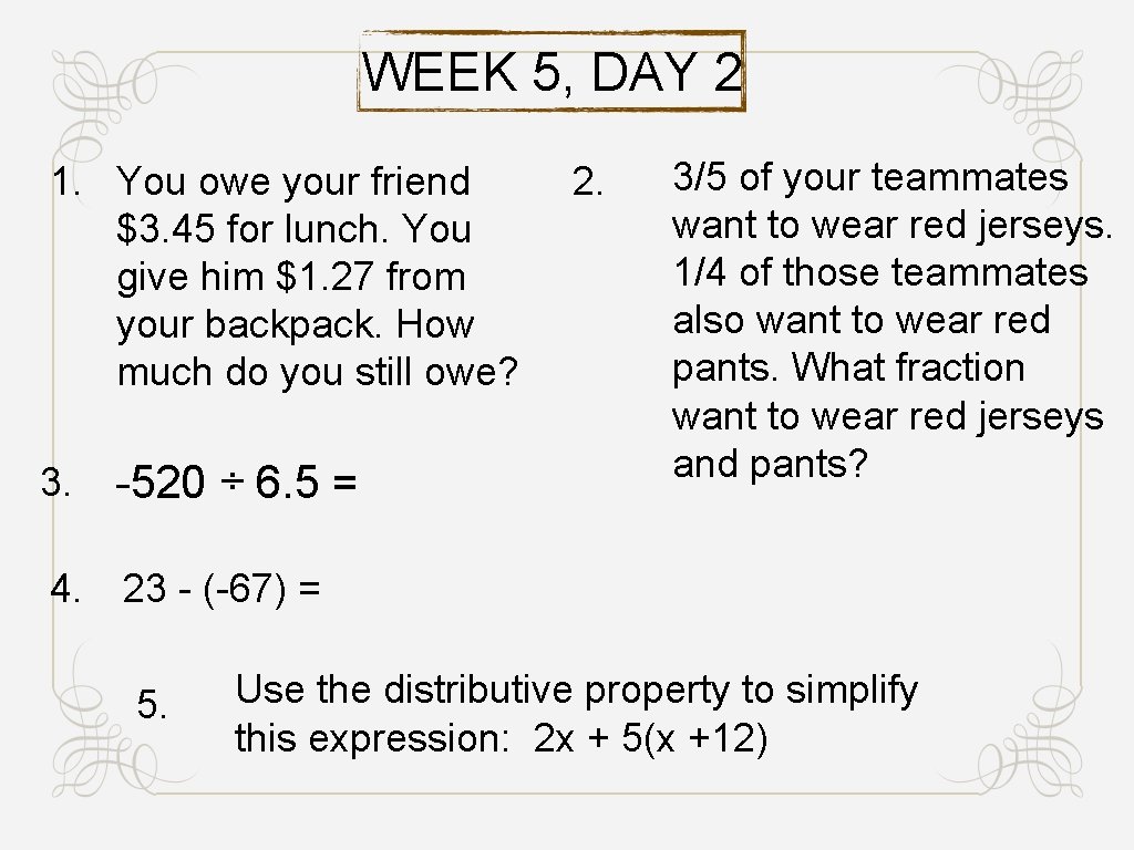 WEEK 5, DAY 2 1. You owe your friend $3. 45 for lunch. You