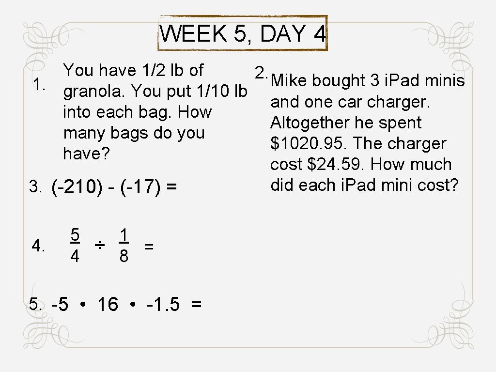 WEEK 5, DAY 4 You have 1/2 lb of 2. Mike bought 3 i.