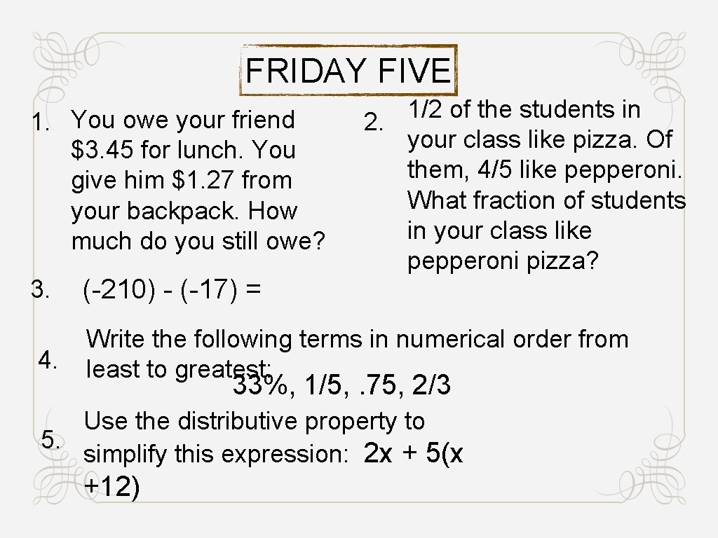 FRIDAY FIVE 1. You owe your friend $3. 45 for lunch. You give him