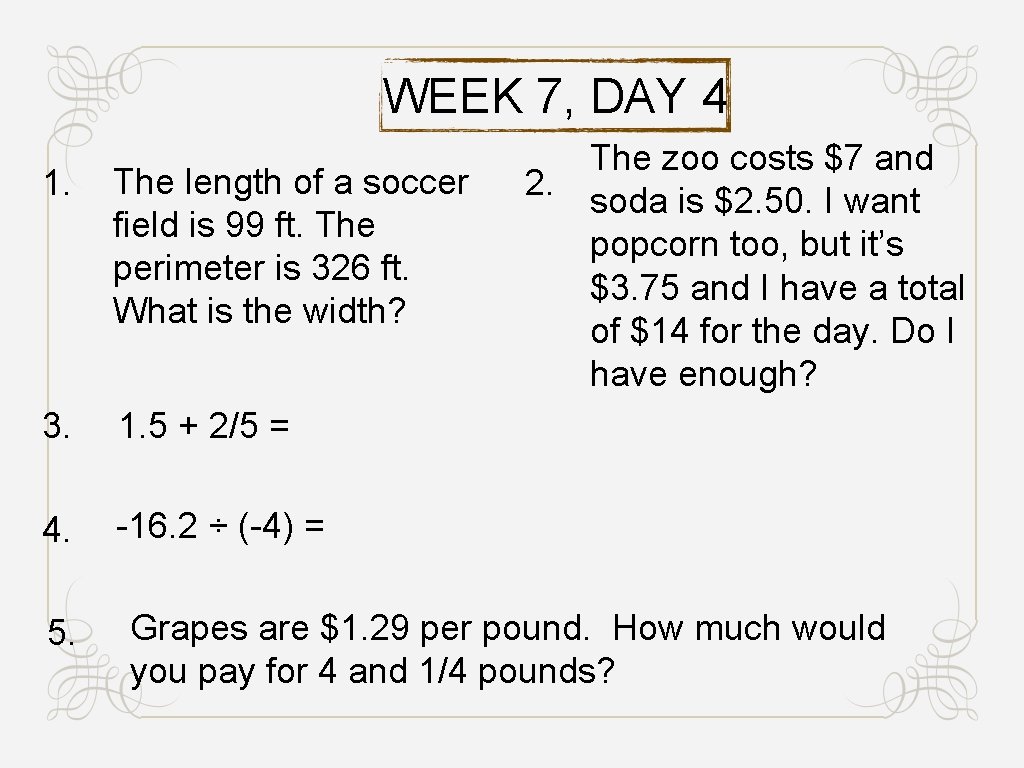 WEEK 7, DAY 4 1. The length of a soccer field is 99 ft.