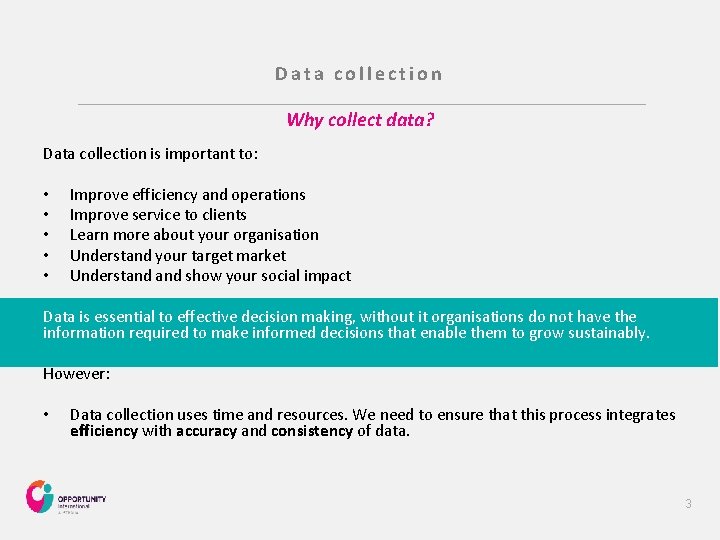 Data collection Why collect data? Data collection is important to: • • • Improve