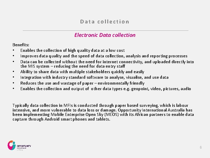 Data collection Electronic Data collection Benefits: • Enables the collection of high quality data