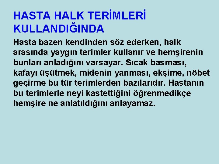 HASTA HALK TERİMLERİ KULLANDIĞINDA Hasta bazen kendinden söz ederken, halk arasında yaygın terimler kullanır