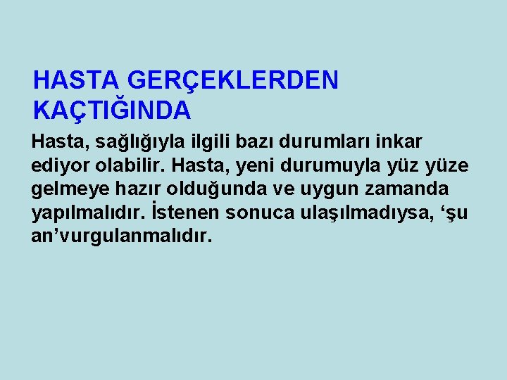 HASTA GERÇEKLERDEN KAÇTIĞINDA Hasta, sağlığıyla ilgili bazı durumları inkar ediyor olabilir. Hasta, yeni durumuyla