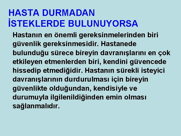 HASTA DURMADAN İSTEKLERDE BULUNUYORSA Hastanın en önemli gereksinmelerinden biri güvenlik gereksinmesidir. Hastanede bulunduğu sürece