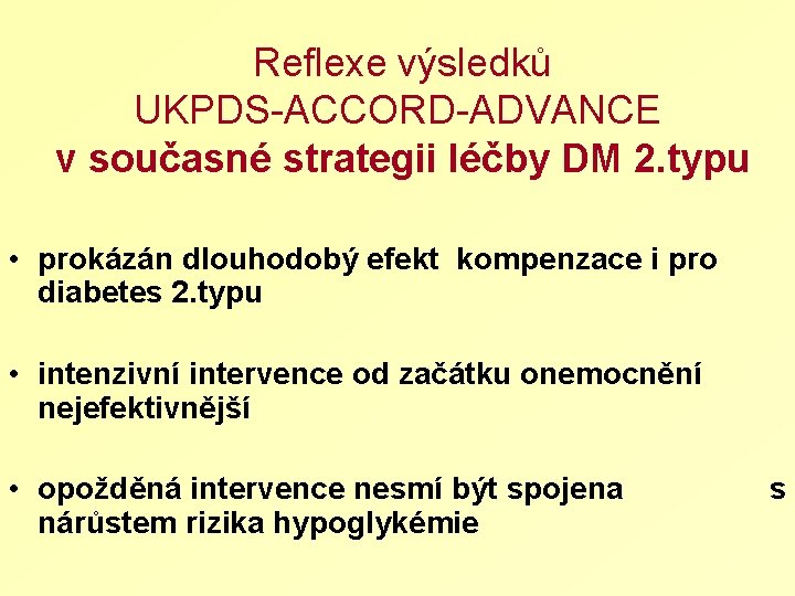 Reflexe výsledků UKPDS-ACCORD-ADVANCE v současné strategii léčby DM 2. typu • prokázán dlouhodobý efekt