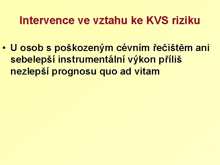 Intervence ve vztahu ke KVS riziku • U osob s poškozeným cévním řečištěm ani