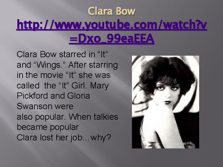 Clara Bow http: //www. youtube. com/watch? v =Dxo_99 ea. EEA Clara Bow starred in