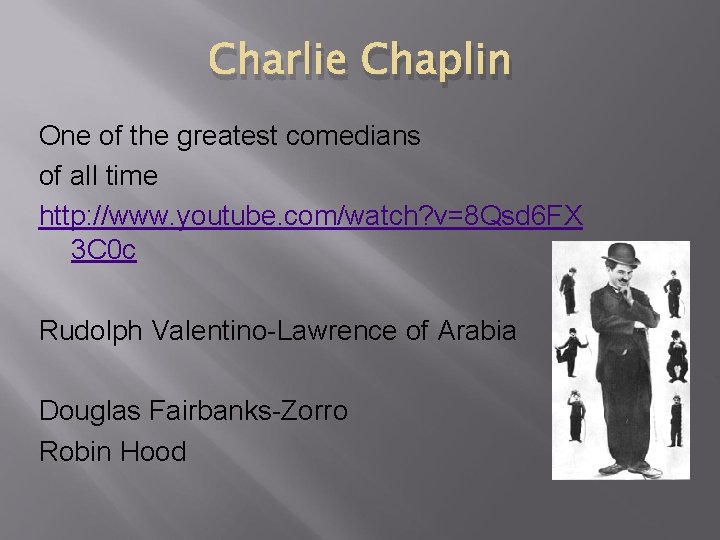 Charlie Chaplin One of the greatest comedians of all time http: //www. youtube. com/watch?
