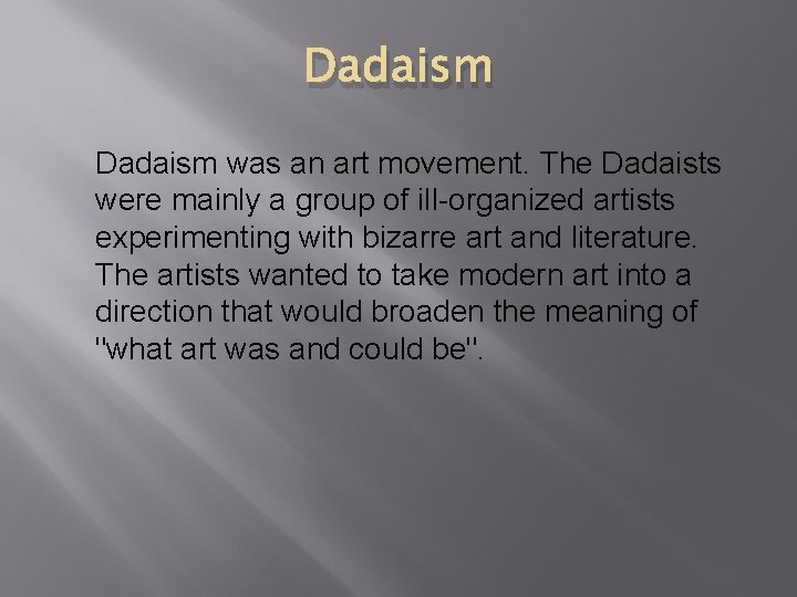 Dadaism was an art movement. The Dadaists were mainly a group of ill-organized artists