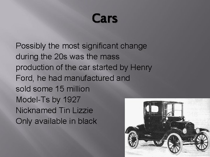Cars Possibly the most significant change during the 20 s was the mass production