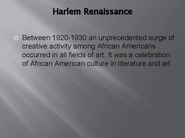 Harlem Renaissance Between 1920 -1930 an unprecedented surge of creative activity among African Americans
