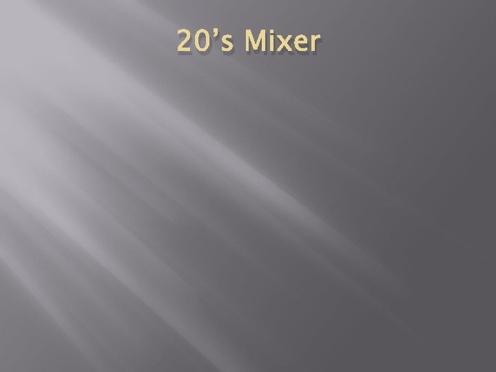 20’s Mixer 
