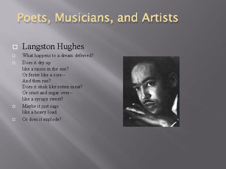 Poets, Musicians, and Artists Langston Hughes What happens to a dream deferred? Does it