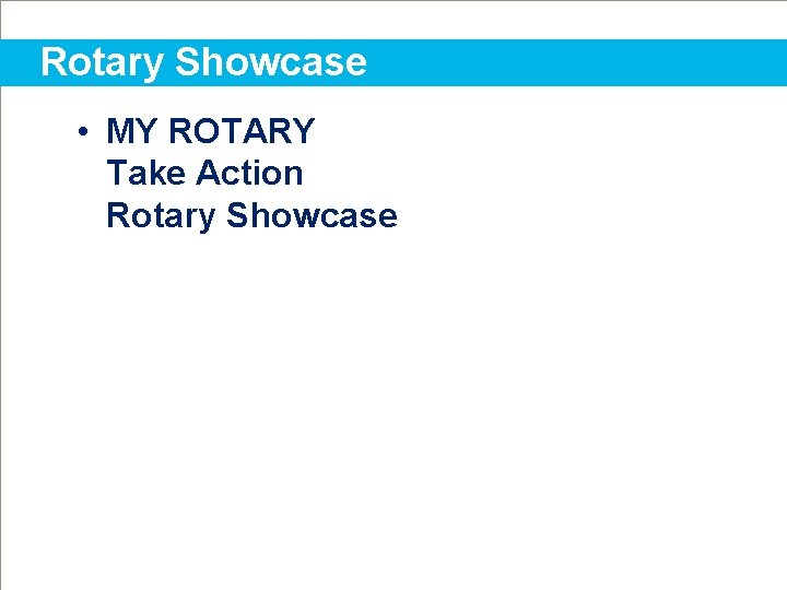 Rotary Showcase • MY ROTARY Take Action Rotary Showcase 