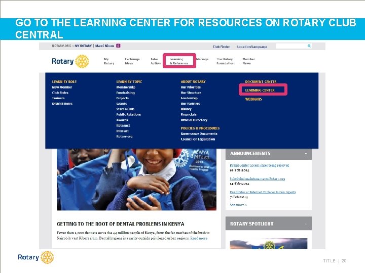 GO TO THE LEARNING CENTER FOR RESOURCES ON ROTARY CLUB CENTRAL TITLE | 29