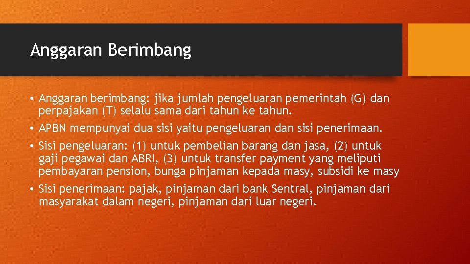 Anggaran Berimbang • Anggaran berimbang: jika jumlah pengeluaran pemerintah (G) dan perpajakan (T) selalu