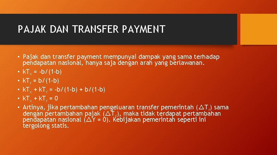 PAJAK DAN TRANSFER PAYMENT • Pajak dan transfer payment mempunyai dampak yang sama terhadap