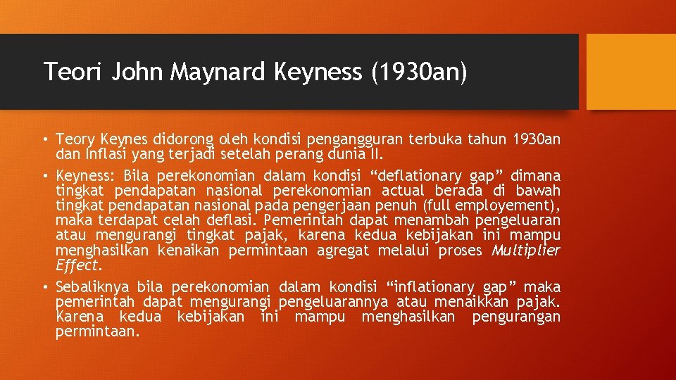 Teori John Maynard Keyness (1930 an) • Teory Keynes didorong oleh kondisi pengangguran terbuka