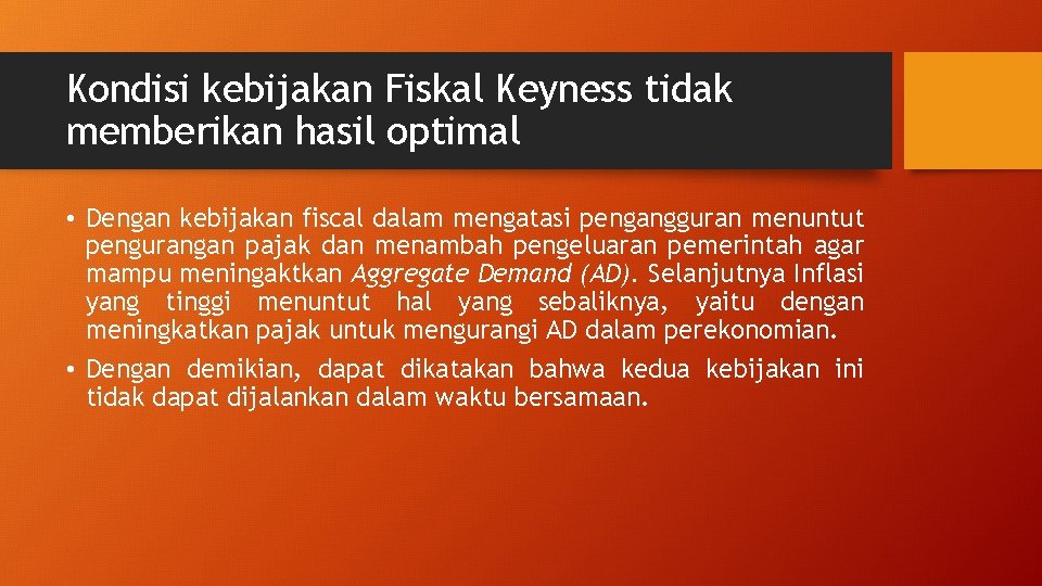 Kondisi kebijakan Fiskal Keyness tidak memberikan hasil optimal • Dengan kebijakan fiscal dalam mengatasi